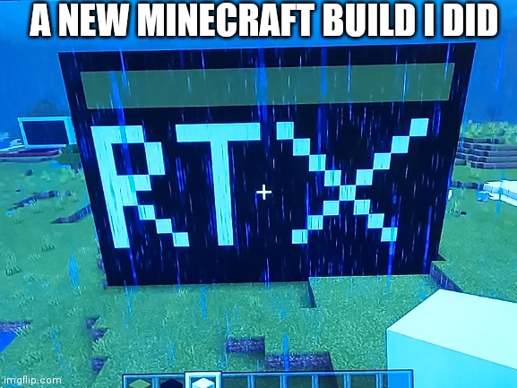 It's an RTX Sticker | A NEW MINECRAFT BUILD I DID | image tagged in rtx,minecraft,building | made w/ Imgflip meme maker