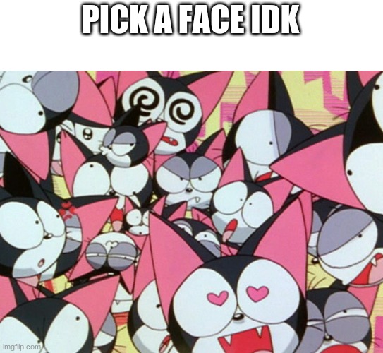 cyborg kuro chan many faces | PICK A FACE IDK | image tagged in cyborg kuro chan many faces | made w/ Imgflip meme maker
