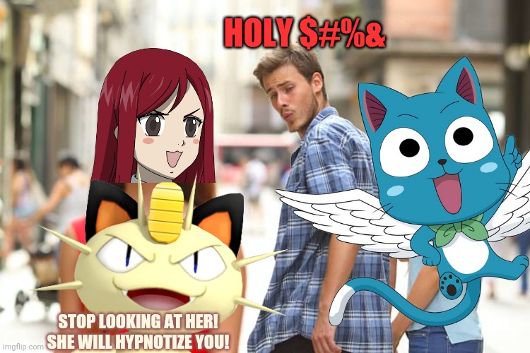 Distracted Boyfriend: meowth edition | HOLY $#%&; STOP LOOKING AT HER! SHE WILL HYPNOTIZE YOU! | image tagged in distracted boyfriend,anime,fairy tail,meowth,pokemon,but why why would you do that | made w/ Imgflip meme maker