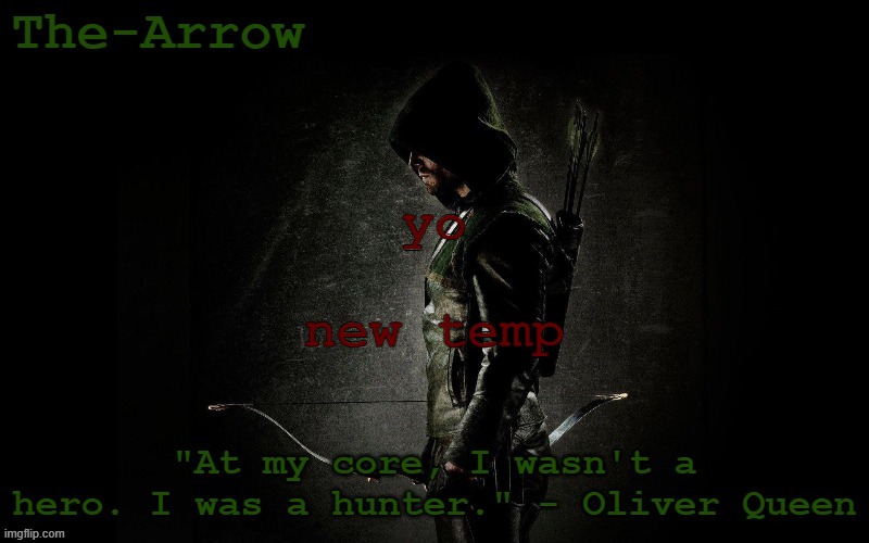 The-Arrow Template | yo; new temp | image tagged in the-arrow template | made w/ Imgflip meme maker