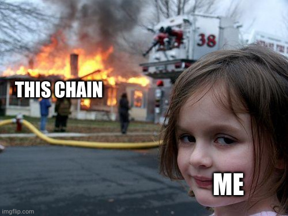 Disaster Girl Meme | THIS CHAIN ME | image tagged in memes,disaster girl | made w/ Imgflip meme maker