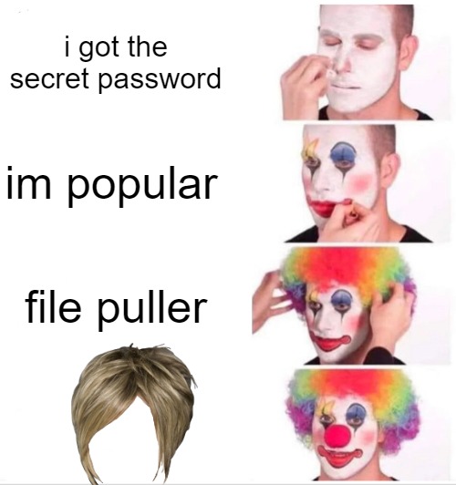 TOP UP | i got the secret password; im popular; file puller | image tagged in memes,clown applying makeup | made w/ Imgflip meme maker