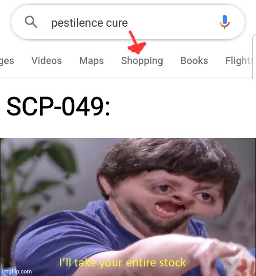 I think we can trust him now, right ? | SCP-049: | image tagged in i'll take your entire stock | made w/ Imgflip meme maker