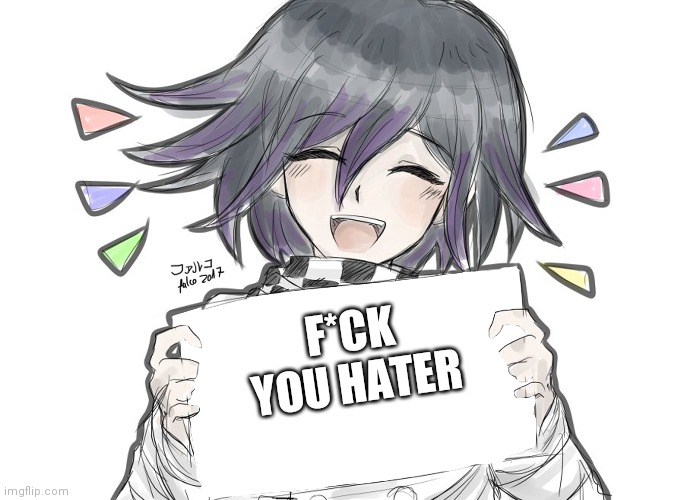 Kokichi holding blank sign | F*CK YOU HATER | image tagged in kokichi holding blank sign | made w/ Imgflip meme maker