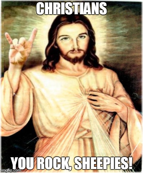 Metal Jesus Meme | CHRISTIANS YOU ROCK, SHEEPIES! | image tagged in memes,metal jesus | made w/ Imgflip meme maker