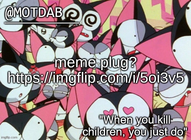 motdab announcement template | meme plug?
https://imgflip.com/i/5oi3v5 | image tagged in motdab announcement template | made w/ Imgflip meme maker