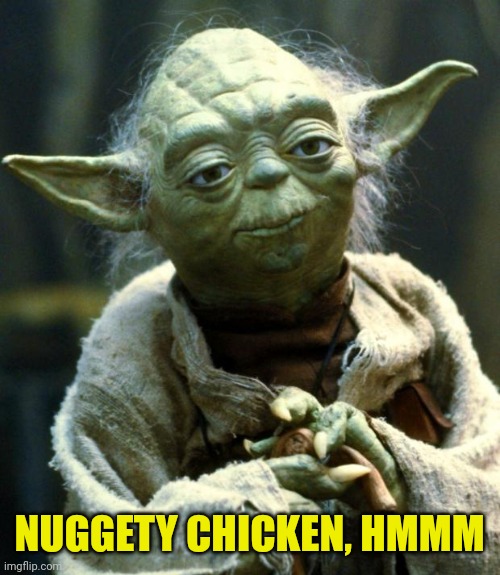 Star Wars Yoda Meme | NUGGETY CHICKEN, HMMM | image tagged in memes,star wars yoda | made w/ Imgflip meme maker