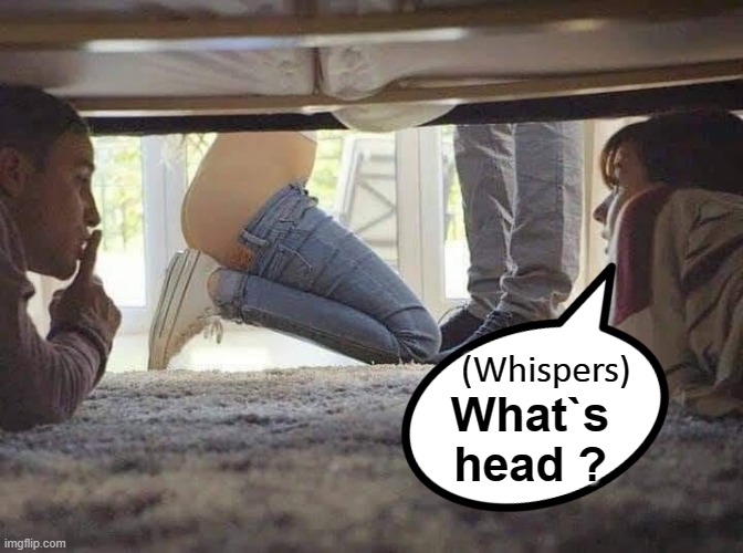 What`s head ? |  (Whispers); What`s
head ? | image tagged in bedroom | made w/ Imgflip meme maker
