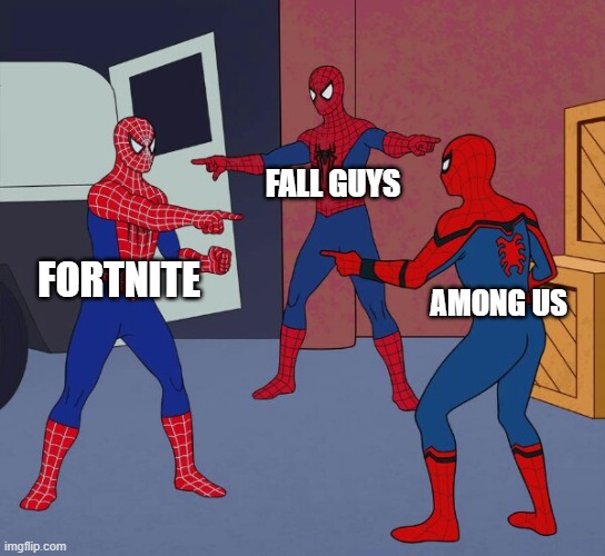 Spider Man Triple | FALL GUYS; FORTNITE; AMONG US | image tagged in spider man triple | made w/ Imgflip meme maker