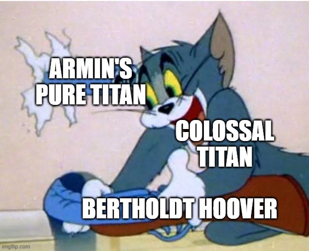 Bertholdt's Death but its tom and jerry | ARMIN'S PURE TITAN; COLOSSAL TITAN; BERTHOLDT HOOVER | image tagged in tom and jerry,attack on titan | made w/ Imgflip meme maker