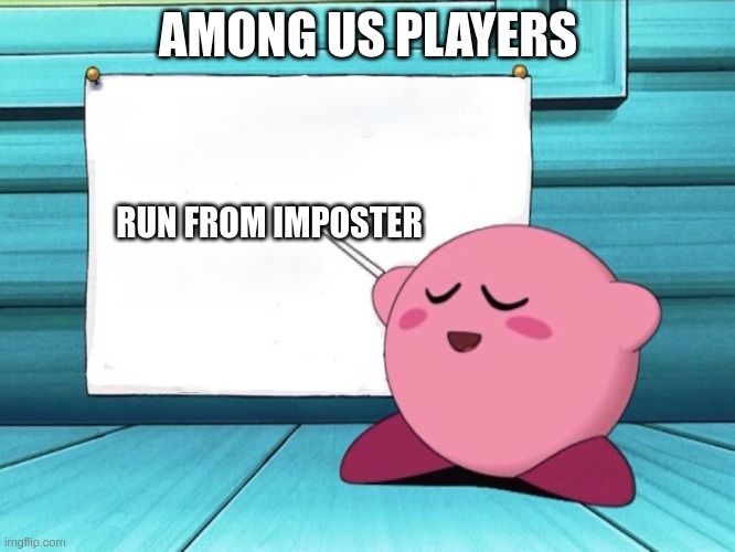 lol | AMONG US PLAYERS; RUN FROM IMPOSTER | image tagged in kirby sign | made w/ Imgflip meme maker