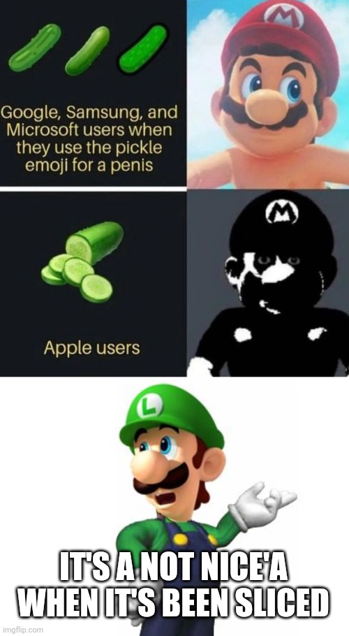 IT'S A NOT NICE'A WHEN IT'S BEEN SLICED | image tagged in logic luigi | made w/ Imgflip meme maker