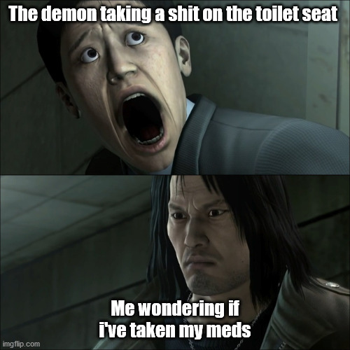 The demon taking a shit on the toilet seat; Me wondering if i've taken my meds | made w/ Imgflip meme maker