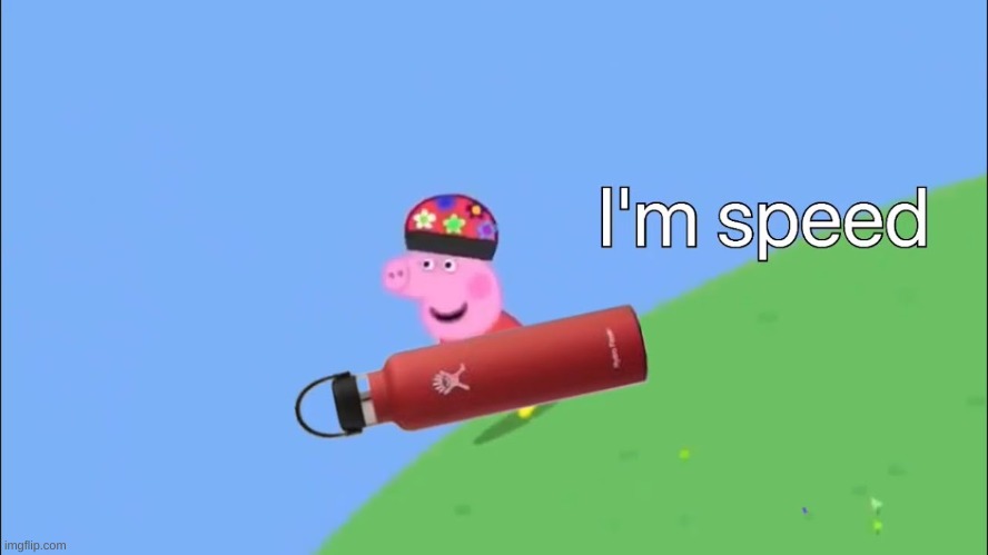 LMAO | image tagged in memes,peppa pig,i am speed,funny,fun | made w/ Imgflip meme maker