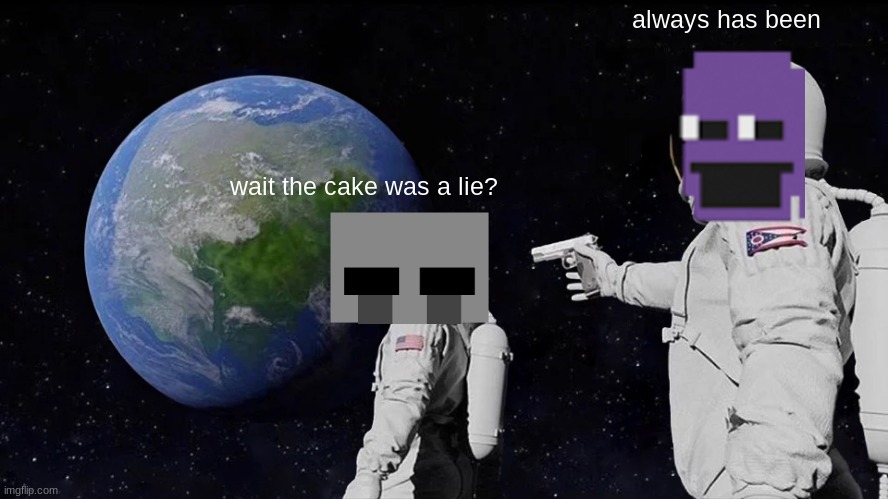 Always Has Been Meme | always has been; wait the cake was a lie? | image tagged in memes,always has been | made w/ Imgflip meme maker