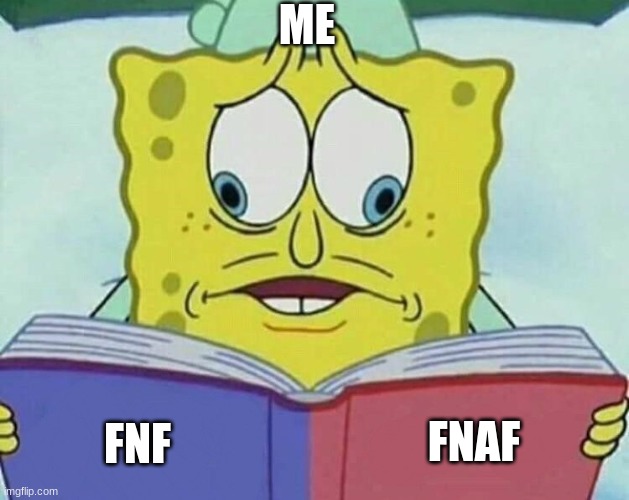 ME and video game logic | ME; FNAF; FNF | image tagged in cross eyed spongebob | made w/ Imgflip meme maker