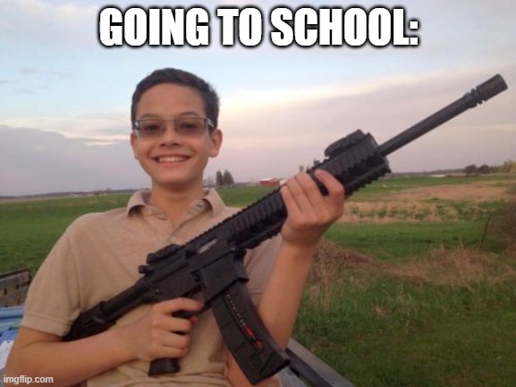 School shooter calvin | GOING TO SCHOOL: | image tagged in school shooter calvin | made w/ Imgflip meme maker