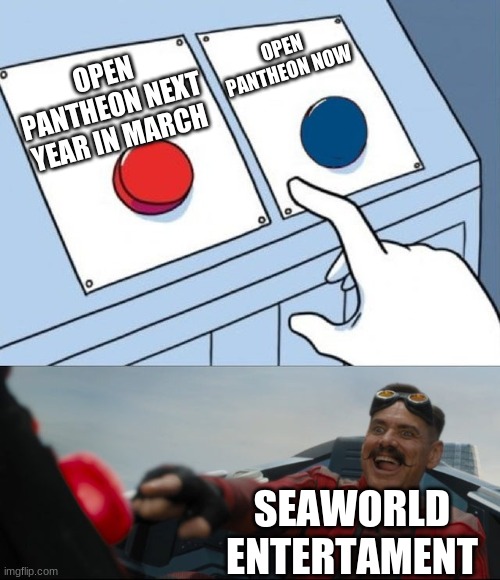 Busch Gardens be like: | OPEN PANTHEON NOW; OPEN PANTHEON NEXT YEAR IN MARCH; SEAWORLD ENTERTAMENT | image tagged in robotnik button,seaworld,memes,roller coaster | made w/ Imgflip meme maker