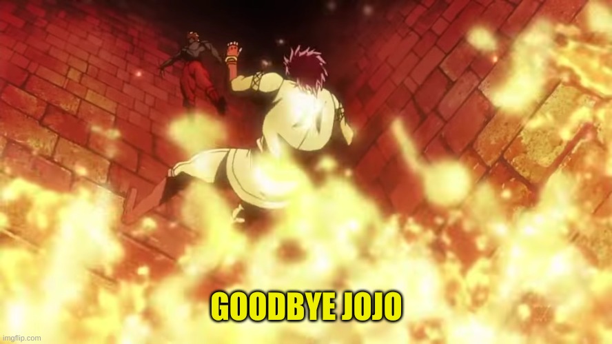 Goodbye jojo | GOODBYE JOJO | image tagged in goodbye jojo | made w/ Imgflip meme maker