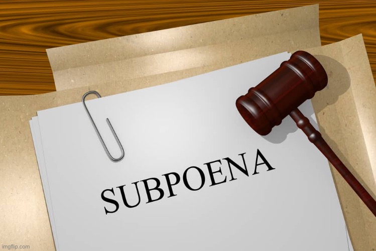 Subpoena | image tagged in subpoena | made w/ Imgflip meme maker