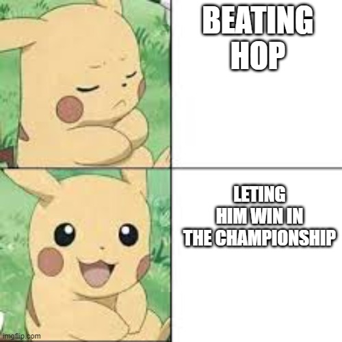 oh boy | BEATING HOP; LETING HIM WIN IN THE CHAMPIONSHIP | image tagged in oh boy | made w/ Imgflip meme maker