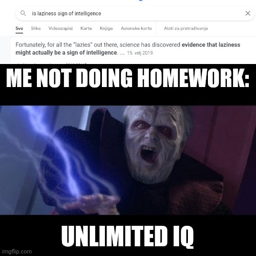 ME NOT DOING HOMEWORK:; UNLIMITED IQ | image tagged in unlimited power | made w/ Imgflip meme maker