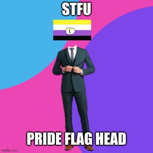 STFU; PRIDE FLAG HEAD | made w/ Imgflip meme maker