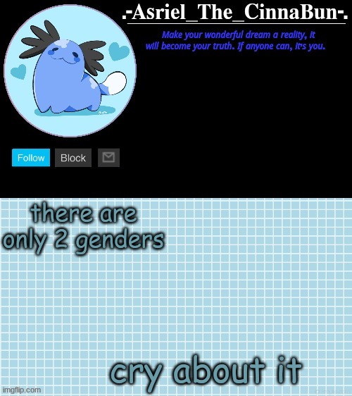 Cinna's Beta Wooper Temp :) | there are only 2 genders; cry about it | image tagged in cinna's wooper temp | made w/ Imgflip meme maker