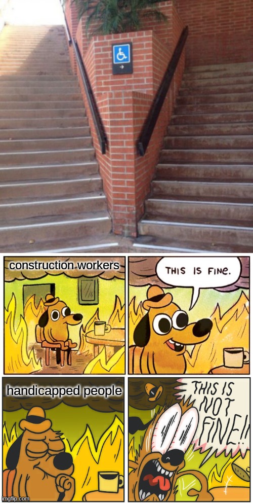 what is construction anymore | construction workers; handicapped people | image tagged in memes,this is fine | made w/ Imgflip meme maker