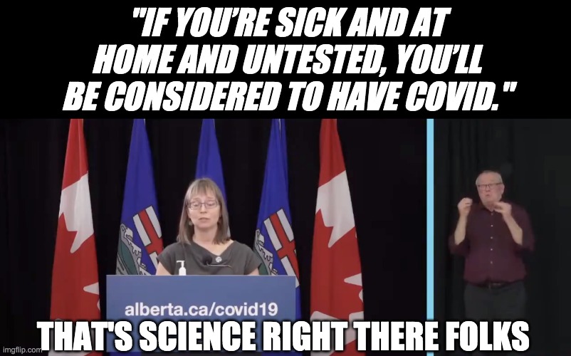 We're in business of manufacturing fear | "IF YOU’RE SICK AND AT HOME AND UNTESTED, YOU’LL BE CONSIDERED TO HAVE COVID."; THAT'S SCIENCE RIGHT THERE FOLKS | image tagged in covid-19,science | made w/ Imgflip meme maker