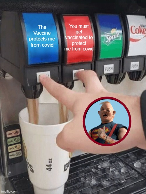 Pushing two soda buttons | You must get vaccinated to protect me from covid; The Vaccine protects me from covid | image tagged in pushing two soda buttons,covid vaccine,sloth goonies | made w/ Imgflip meme maker