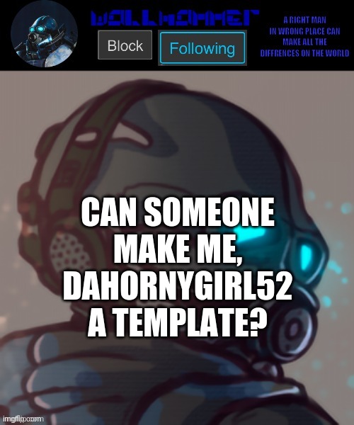 temp | CAN SOMEONE MAKE ME, DAHORNYGIRL52 A TEMPLATE? | image tagged in temp | made w/ Imgflip meme maker
