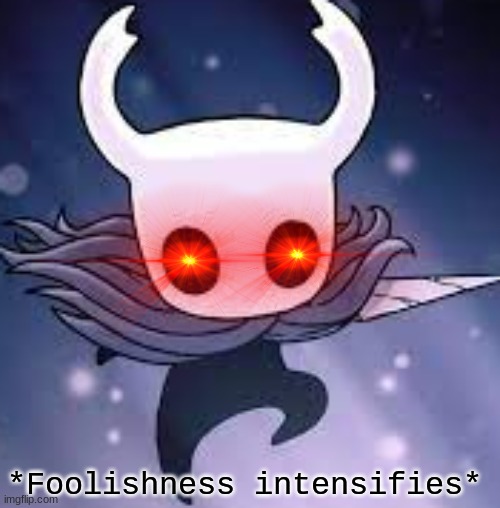 *Foolishness intensifies* | made w/ Imgflip meme maker