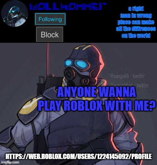 https://web.roblox.com/users/1224145092/profile | ANYONE WANNA PLAY ROBLOX WITH ME? HTTPS://WEB.ROBLOX.COM/USERS/1224145092/PROFILE | image tagged in wallhammer | made w/ Imgflip meme maker