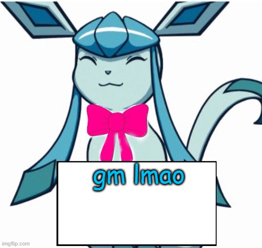 Glaceon says | gm lmao | image tagged in glaceon says | made w/ Imgflip meme maker
