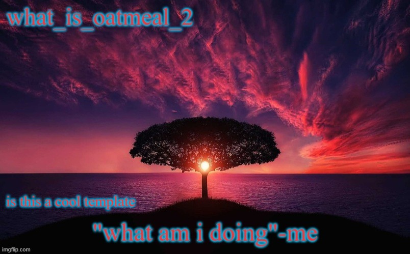 template bc bored | is this a cool template | image tagged in template bc bored | made w/ Imgflip meme maker