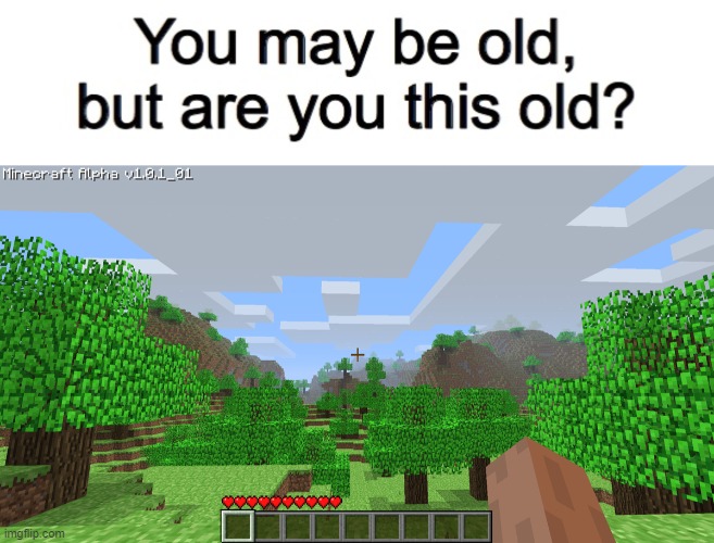 image tagged in you may be old but are you this old | made w/ Imgflip meme maker