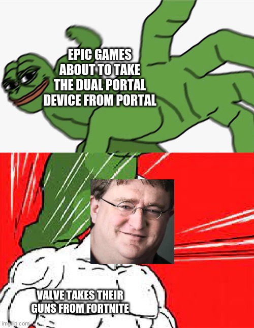 Pepe punch vs. Dodging Wojak | EPIC GAMES ABOUT TO TAKE THE DUAL PORTAL DEVICE FROM PORTAL VALVE TAKES THEIR GUNS FROM FORTNITE | image tagged in pepe punch vs dodging wojak | made w/ Imgflip meme maker