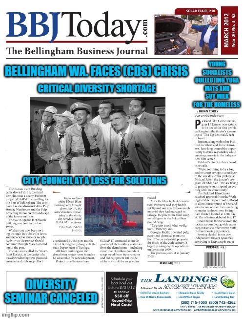 yep | YOUNG SOCIALISTS COLLECTING YOGA MATS AND SOY MILK FOR THE HOMELESS; BELLINGHAM WA. FACES (CDS) CRISIS; CRITICAL DIVERSITY SHORTAGE; CITY COUNCIL AT A LOSS FOR SOLUTIONS; DIVERSITY SEMINAR CANCELED | image tagged in democrats | made w/ Imgflip meme maker