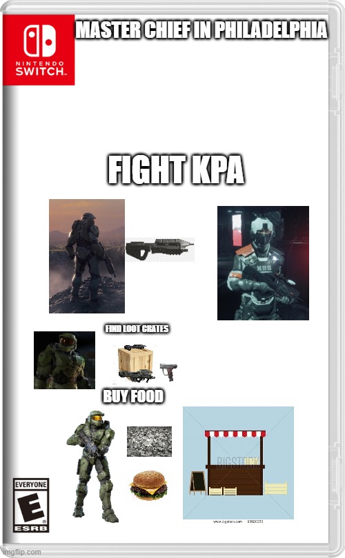 Nintendo Switch | MASTER CHIEF IN PHILADELPHIA; FIGHT KPA; FIND LOOT CRATES; BUY FOOD | image tagged in nintendo switch | made w/ Imgflip meme maker