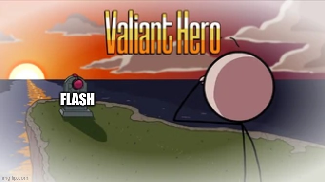 Adobe flash | FLASH | image tagged in valiant hero | made w/ Imgflip meme maker