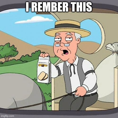 Pepperidge Farm Remembers | I REMBER THIS | image tagged in memes,pepperidge farm remembers | made w/ Imgflip meme maker