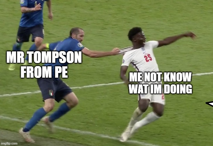 HAA | MR TOMPSON FROM PE; ME NOT KNOW WAT IM DOING | image tagged in chiellini sako | made w/ Imgflip meme maker