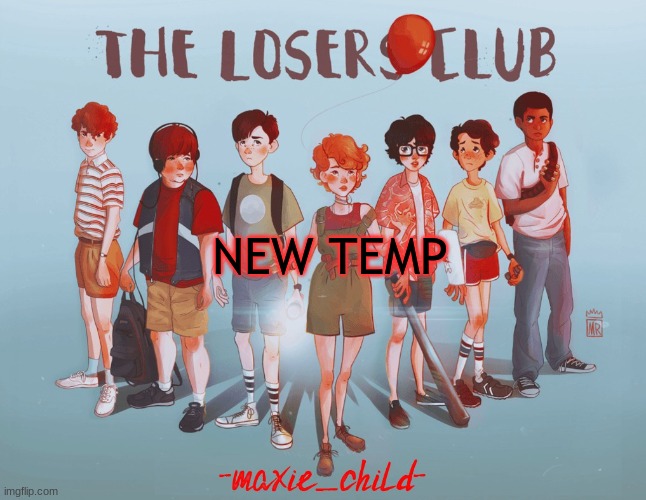 maxie's losers club temp | NEW TEMP | image tagged in yay,new template | made w/ Imgflip meme maker