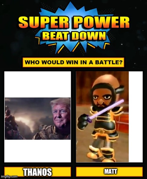 Super Power Beat Down | THANOS; MATT | image tagged in super power beat down | made w/ Imgflip meme maker
