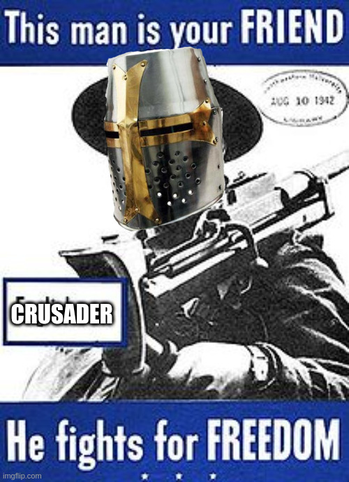 our greatest allies | CRUSADER | made w/ Imgflip meme maker