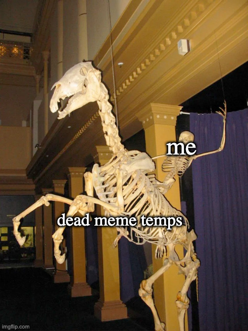 me; dead meme temps | made w/ Imgflip meme maker