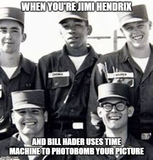 Jimi Hendrix | WHEN YOU'RE JIMI HENDRIX; AND BILL HADER USES TIME MACHINE TO PHOTOBOMB YOUR PICTURE | image tagged in history,memes | made w/ Imgflip meme maker