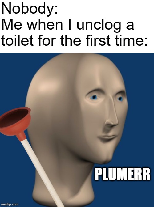 image tagged in plumbing,toilet humor,memes,meme man | made w/ Imgflip meme maker