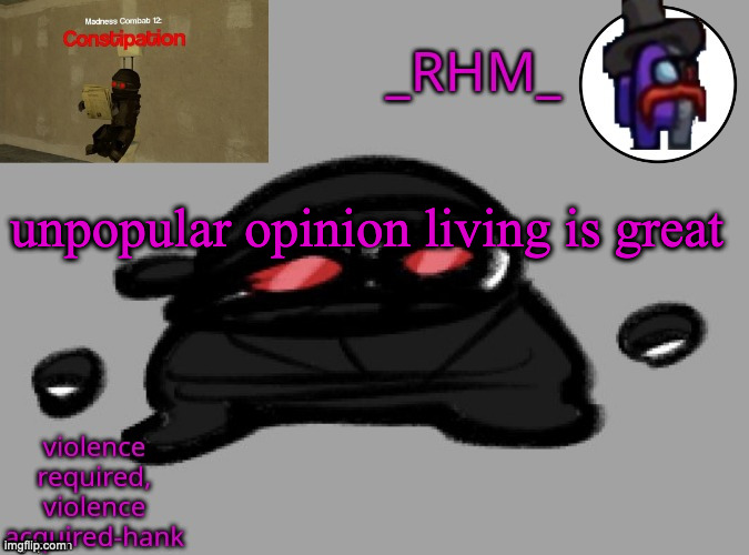 dsifhdsofhadusifgdshfdshbvcdsahgfsJK | unpopular opinion living is great | image tagged in vosfjgsisdnf smddakfbdfbd | made w/ Imgflip meme maker